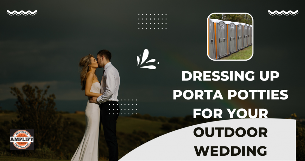 Dressing Up Porta Potties for Your Outdoor Wedding