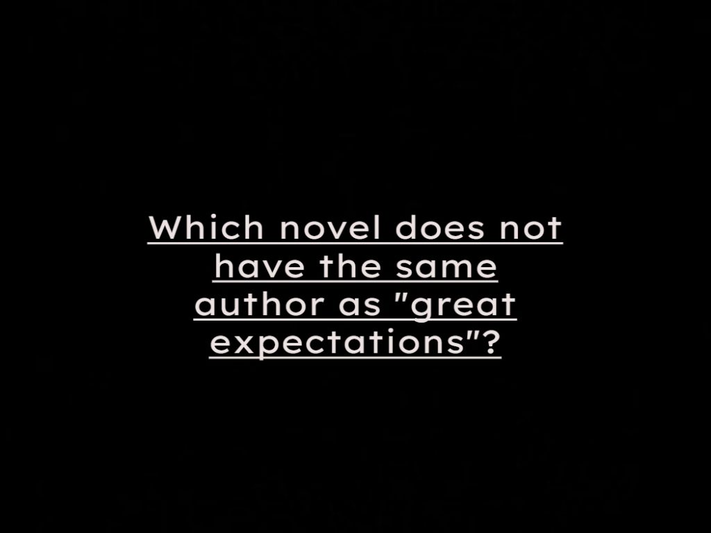 Which novel does not have the same author as "great expectations"