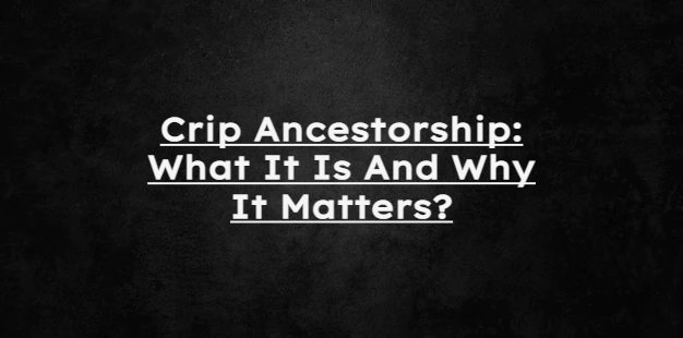 Crip Ancestorship