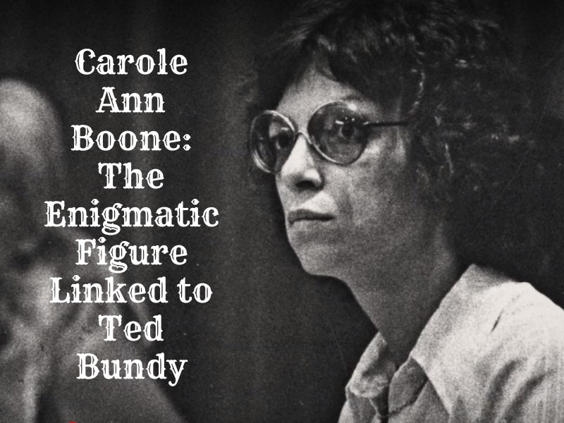 Carole Ann Boone: The Enigmatic Figure Linked to Ted Bundy