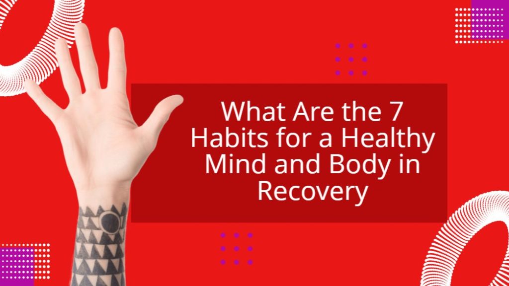 7 Habits for a Healthy Mind and Body in Recovery