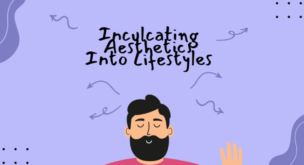 Inculcating Aesthetics Into Lifestyles