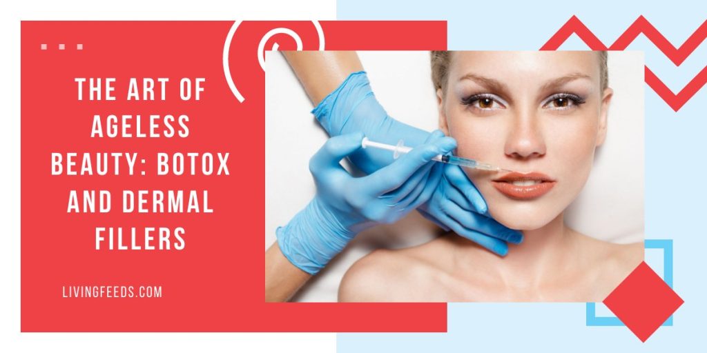 The Art of Ageless Beauty_ Botox and Dermal Fillers