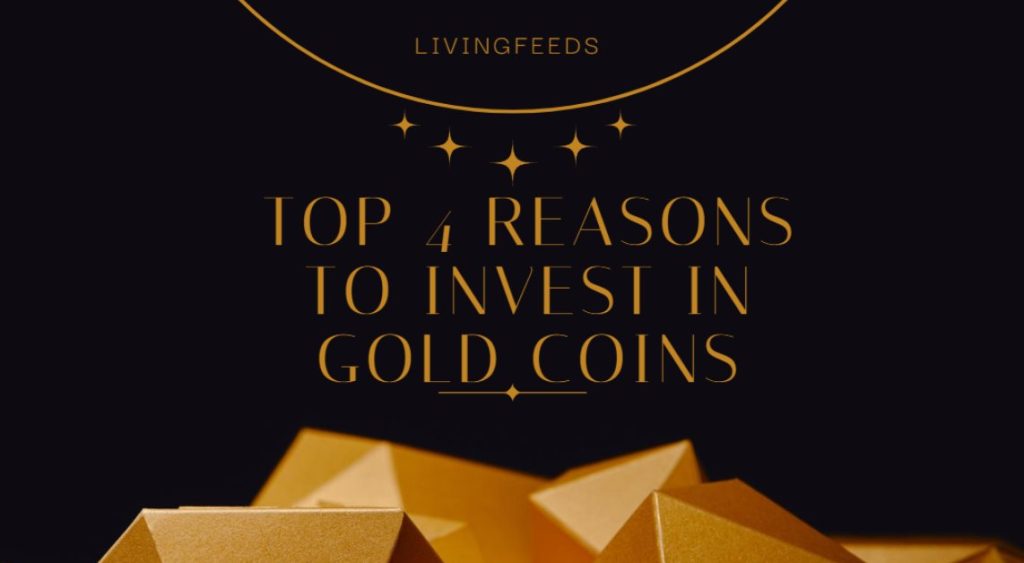 Top 4 Reasons To Invest In Gold Coins - Lifestlye Opinion