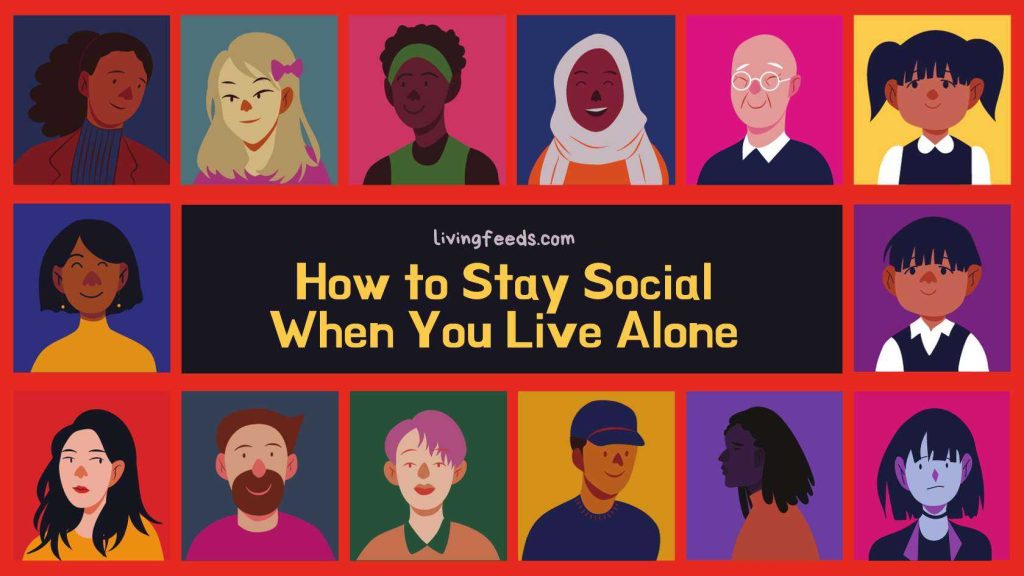 How to Stay Social When You Live Alone