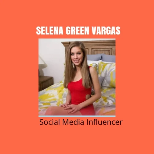 Selena Green Vargas_ Social Media Influencer