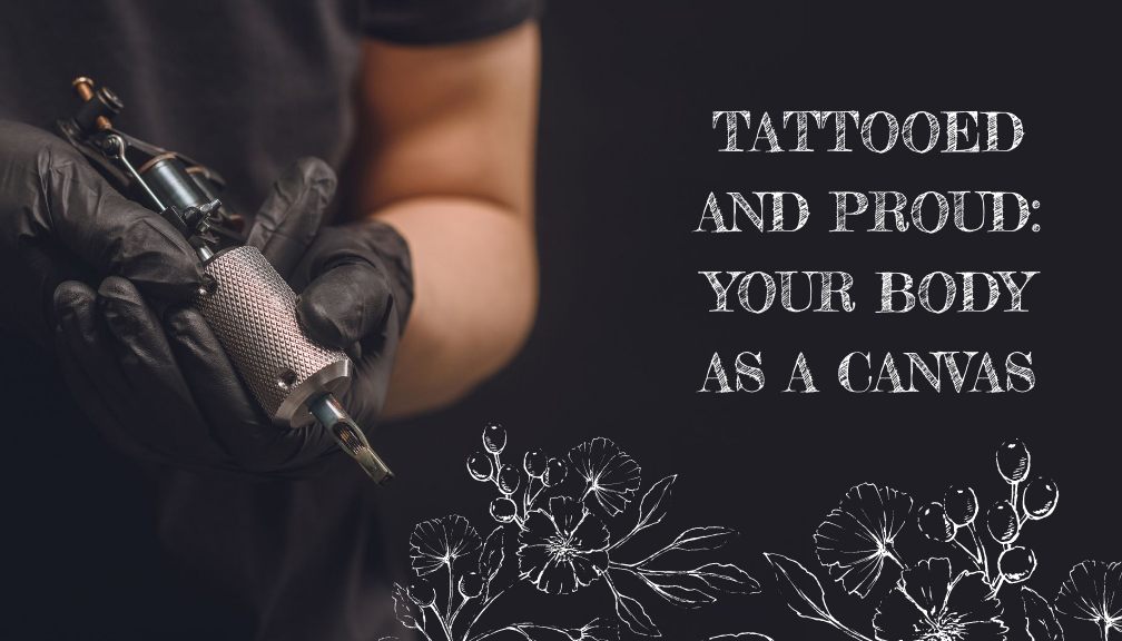 Tattooed and Proud_ Your Body as a Canvas