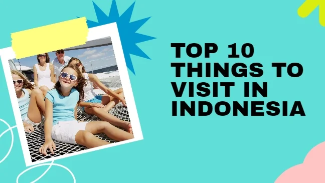 Top 10 Things to Visit in Indonesia