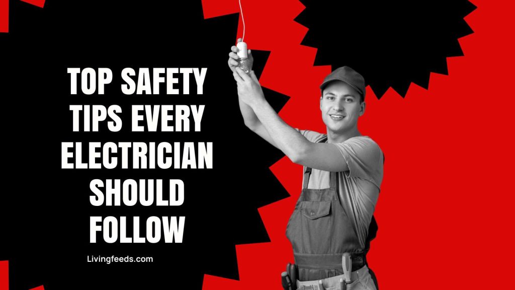Top Safety Tips Every Electrician Should Follow