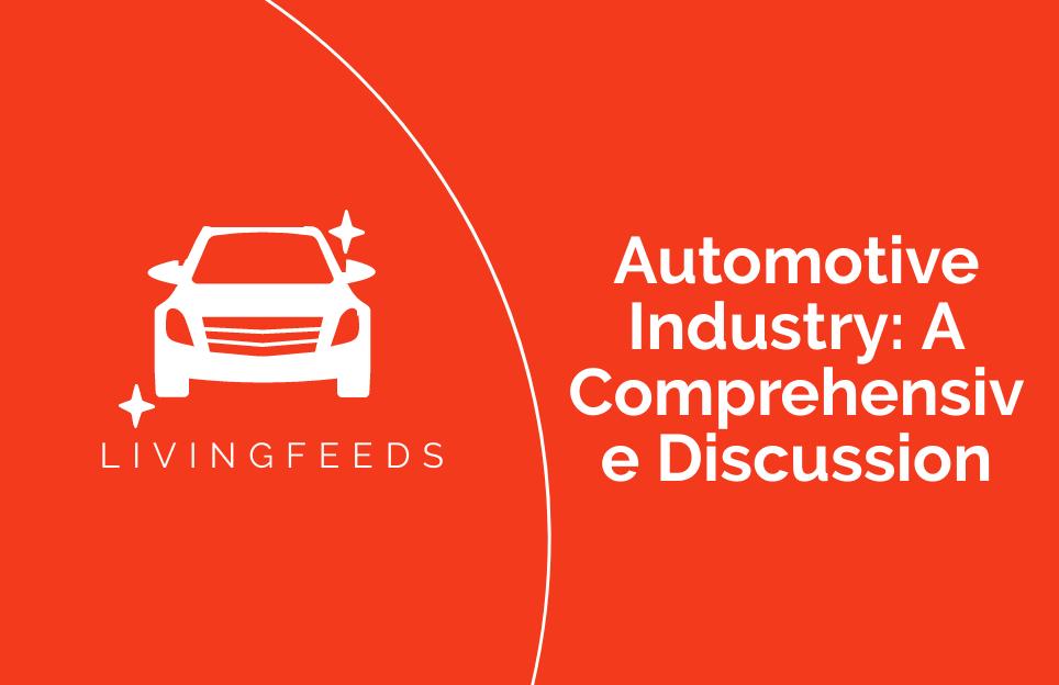 Automotive Industry: A Comprehensive Discussion
