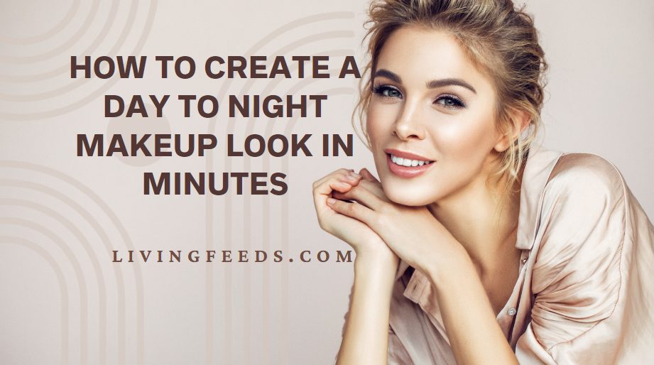 How to Create a Day to Night Makeup Look in Minutes