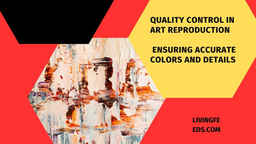 Quality Control in Art Reproduction Ensuring Accurate Colors and Details
