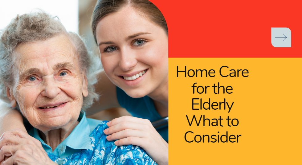 4 Things to Consider When Opting for Home Care for the Elderly