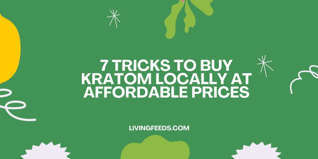 7 Tricks To Buy Kratom Locally At Affordable Prices