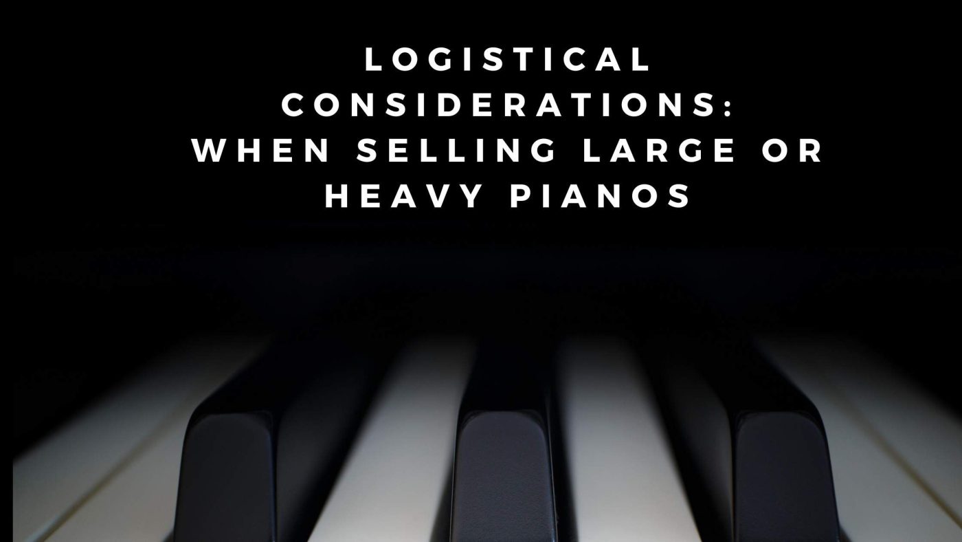 Logistical Considerations: When Selling Large or Heavy Pianos
