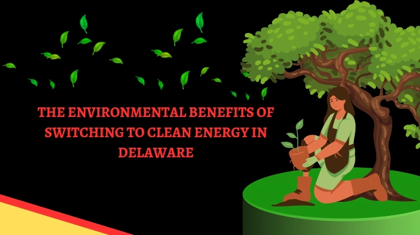 The Environmental Benefits of Switching to Clean Energy in Delaware