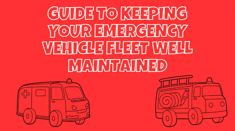A Guide To Keeping Your Emergency Vehicle Fleet Well Maintained